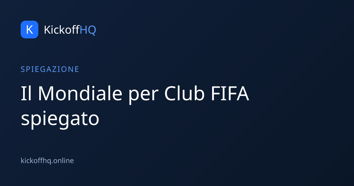 Il Mondiale per Club FIFA spiegato