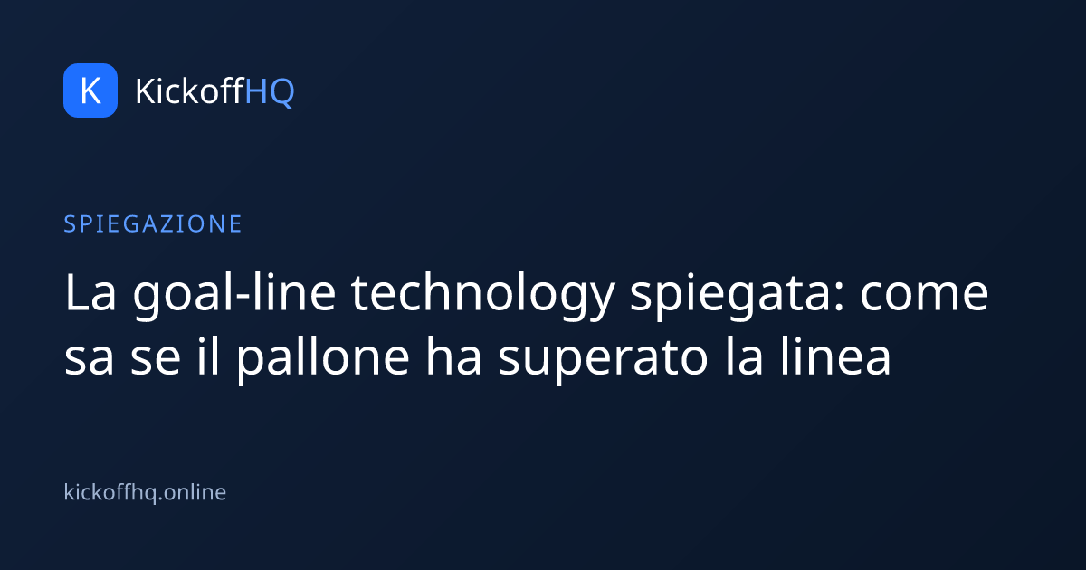 La goal-line technology spiegata: come sa se il pallone ha superato la linea