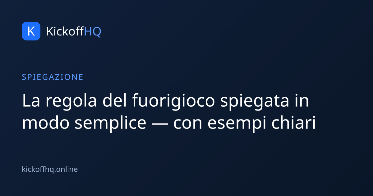 La regola del fuorigioco spiegata in modo semplice — con esempi chiari